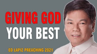 Ed Lapiz Sermon 2021 - GIVING GOD YOUR BEST