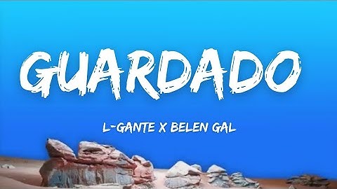Guardado - L-Gante x Belen Gal (lyrics-letra) #guardado #lgante #belengal