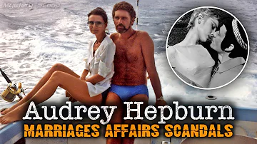 Audrey Hepburn's Love Life: Marriages, Affairs and Scandals