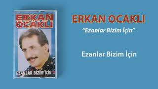 Erkan Ocaklı - Ezanlar Bizim İçin