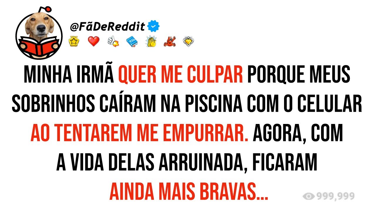 Minha irmã quer me culpar porque meus sobrinhos caíram na piscina com o celular...