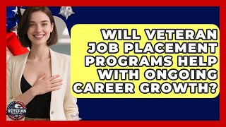 Will Veteran Job Placement Programs Help With Ongoing Career Growth? | Veteran Community Guide