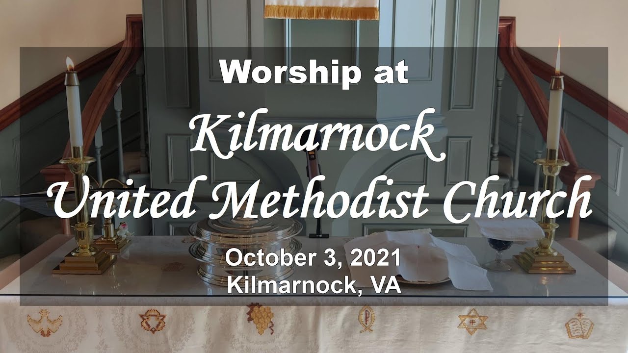 Worship at Kilmarnock United Methodist Church October 3, 2021 (Edited