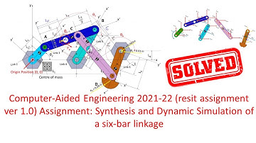 Synthesis and Dynamic Simulation of a six-bar linkage | 2021-22 (resit assignment ver 1.0)