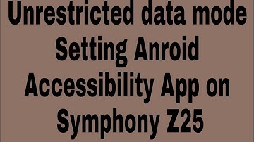 Unrestricted data mode Setting Anroid Accessibility App on Symphony Z25