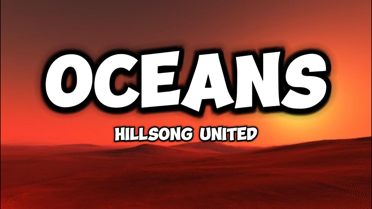 Hillsong United - Oceans [Where Feet May Fail] [Lyrics] - YouTube