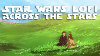 Across the Stars - Emotional Star Wars Lofi