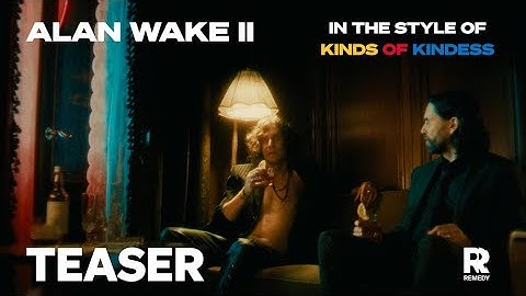 Alan Wake II | Teaser | KINDS OF KINDNESS Style