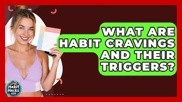 What Are Habit Cravings And Their Triggers? - Habit Hacks Hub