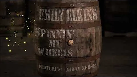 Emily Elkins - Spinnin My Wheels (feat. Aaron Keese)