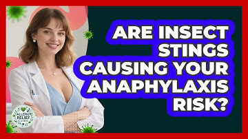 Are Insect Stings Causing Your Anaphylaxis Risk? - Allergy Relief Guide