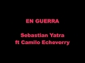 En Guerra  - Sebastian Yatra ft Camilo Echeverry (Español letra / English lyrics)