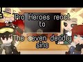 Pro heroes react to The seven deadly sins | part 7/? |