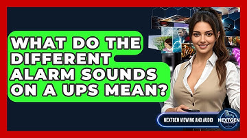 What Do The Different Alarm Sounds On A UPS Mean? - NextGen Viewing and Audio