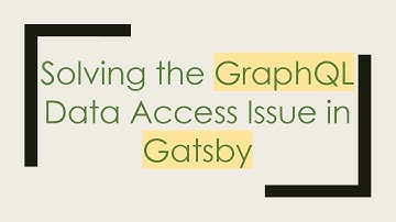 Solving the GraphQL Data Access Issue in Gatsby