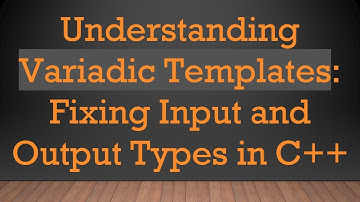 Understanding Variadic Templates: Fixing Input and Output Types in C+ +