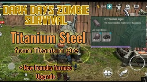 Dark Days zombie Survival - How to make Titanium Ore to Titanium Steel bar