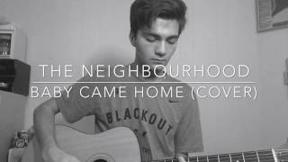 The Neighbourhood - Baby Came Home (COVER)