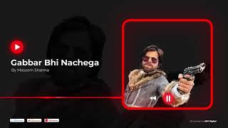 Gabbar Bhi Nachega || Masoom Sharma New Haryanvi Song Theth Desi