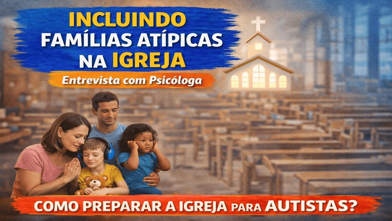 Autismo e Igreja: Como Incluir Famílias Atípicas | Entrevistas com Especialistas