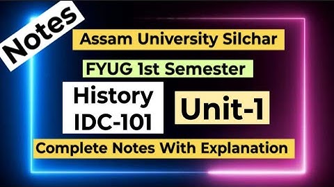 FYUG History IDC-101T (Unit-1) Notes | Assam University 1st Semester History IDC 101
