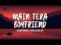 Arijit singh  neha kakkar   main tera boyfriend lyrics