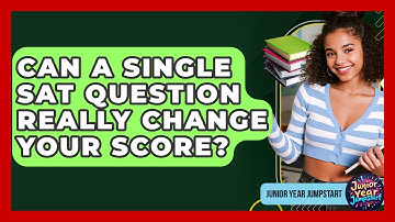 Can A Single SAT Question Really Change Your Score? - Junior Year Jumpstart