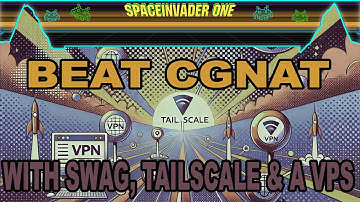 Master Tailscale pt 3 -  Beat Carrier Grade NAT with Tailscale, Swag, and a VPS