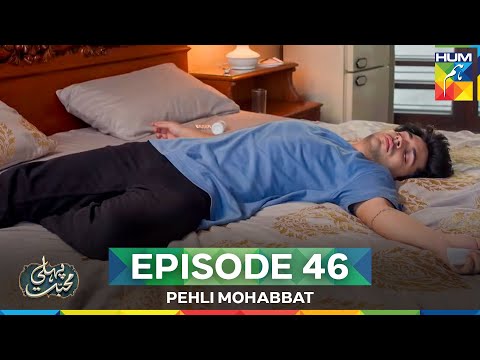 Pehli Mohabbat — Episode 46