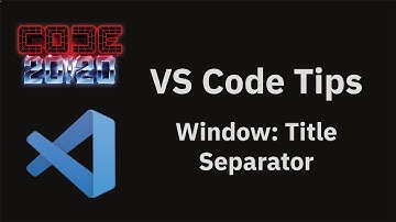 VS Code tips — The window title separator setting