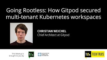 Going Rootless: How Gitpod secured multi-tenant Kubernetes workspaces - Christian Weichel, Gitpod