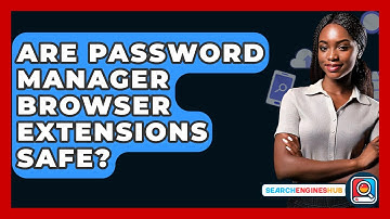 Are Password Manager Browser Extensions Safe? - SearchEnginesHub.com