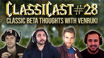 ClassiCast #28 | WoW Classic Beta First Impressions ft. Venruki - The WoW Classic Podcast