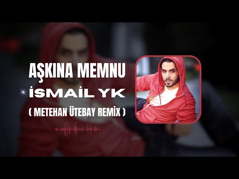 İsmail YK - Aşkına Memnu - ( Metehan Ütebay Remix )