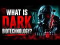 What is Dark Biotechnology (7 Minutes)