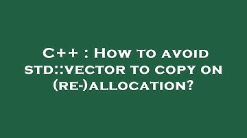 C++ : How to avoid std::vector to copy on (re-)allocation?