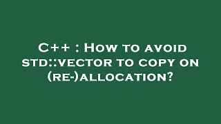 Celebrity C++ : How to avoid std::vector to copy on (re-)allocation? Profile