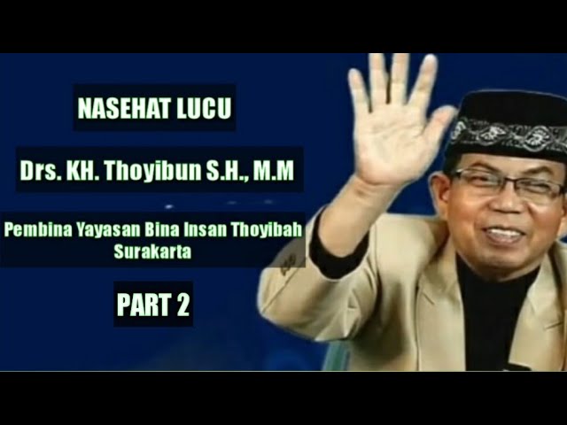 NASEHAT LUCU - Drs. KH. Thoyibun S.H., M.M. (PART 2) class=
