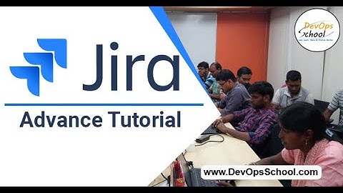 Jira Advance Tutorial for Beginners with Demo - By DevOpsSchool.com