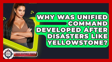 Why Was Unified Command Developed After Disasters Like Yellowstone? - Crisis Response Coach