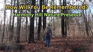 How Will You Be Remembered ~ Harmony Hill Nature Preserve