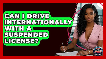 Can I Drive Internationally With A Suspended License? - Auto Coverage Explained
