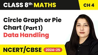 Circle Graph or Pie Chart (Part 1) - Data Handling | Class 8 Mathematics Chapter 4 | CBSE 2024-25