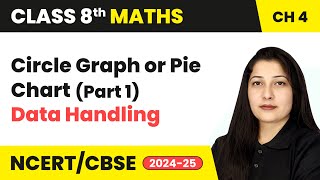 Circle Graph or Pie Chart (Part 1) - Data Handling | Class 8 Mathematics Chapter 4 | CBSE 2024-25 Guide