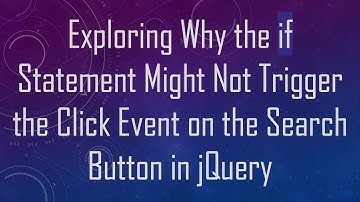 Exploring Why the if Statement Might Not Trigger the Click Event on the Search Button in jQuery