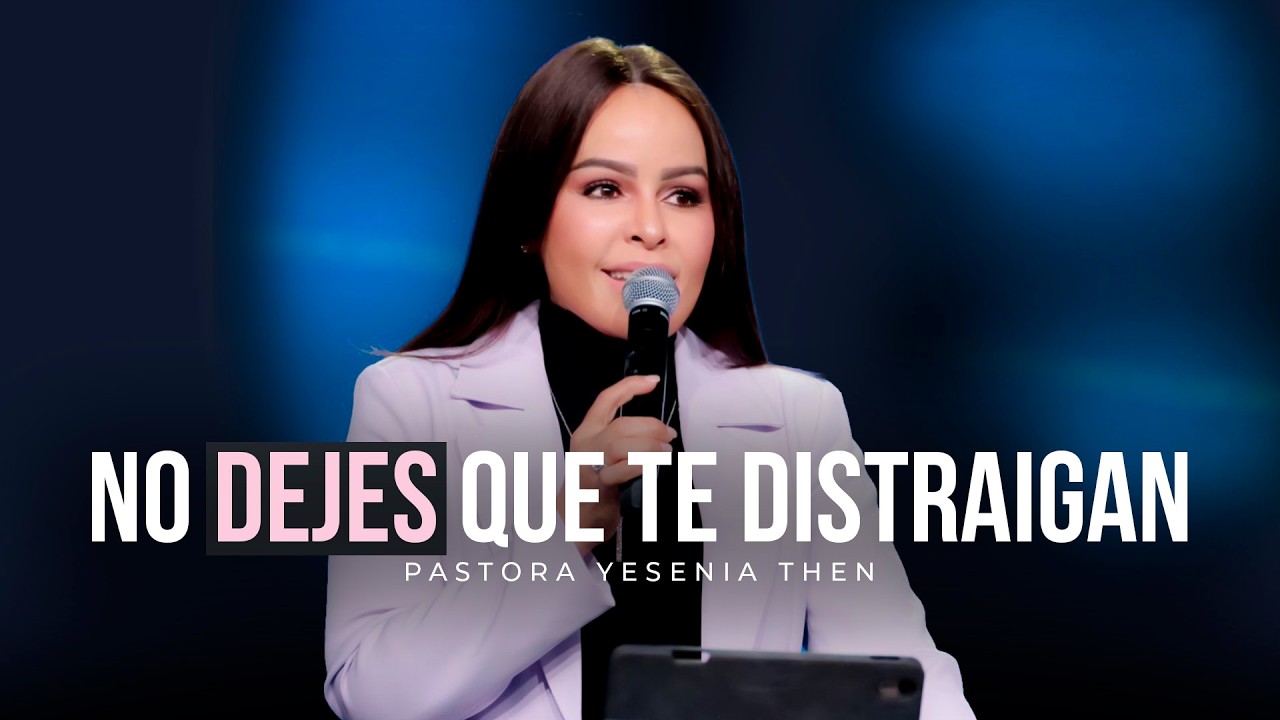 NO DEJES QUE TE DISTRAIGAN - Pastora Yesenia Then