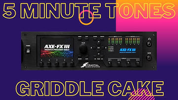 New Axe-Fx III Hot Cake Model | 5 Minute Tones