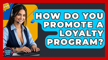 How Do You Promote A Loyalty Program? - Customer Support Coach