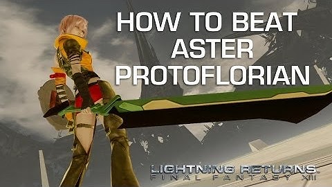 How to Beat Aster Protoflorian -  Lightning Returns Final Fantasy XIII Boss Guide