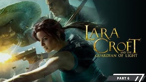 Lara Croft and the Guardian of Light – Part 6